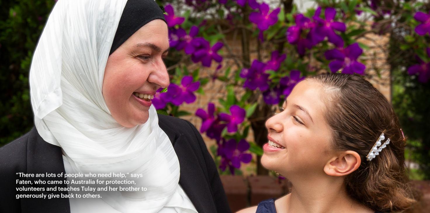 “There are lots of people who need help,” says Faten, who came to Australia for protection, volunteers and teaches Tulay and her brother to generously give back to others.  